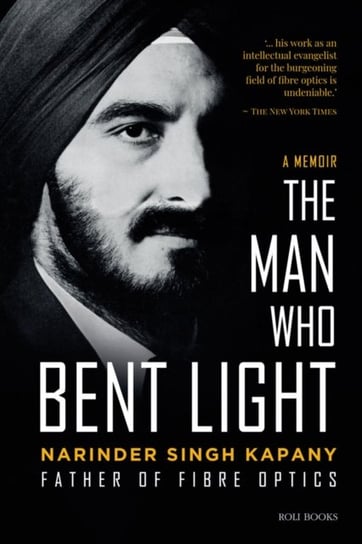 The Man Who Bent Light: Father of Fibre Optics Narinder Singh Kapany
