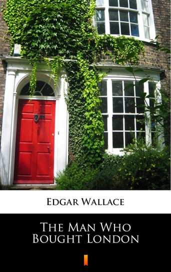 The Man Who Bought London Edgar Wallace