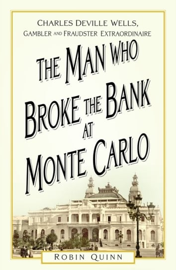 The Man Who Broke the Bank at Monte Carlo Robin Quinn