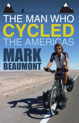 The Man Who Cycled the Americas Beaumont Mark