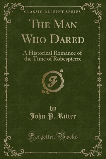 The Man Who Dared Ritter John P.