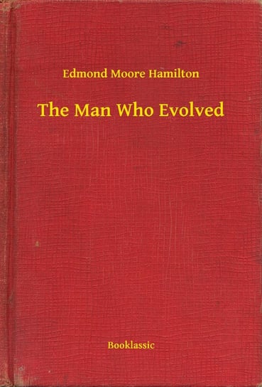 The Man Who Evolved Hamilton Moore Edmond