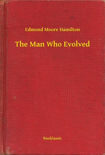 The Man Who Evolved - ebook epub Hamilton Moore Edmond