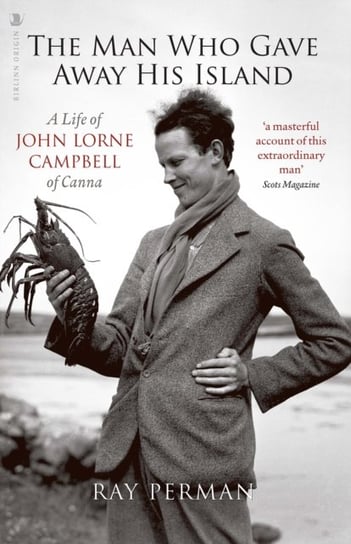 The Man Who Gave Away His Island: A Life of John Lorne Campbell of Canna Ray Perman