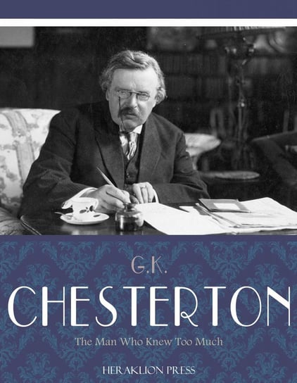 The Man Who Knew Too Much Chesterton Gilbert Keith