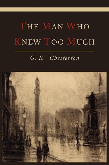 The Man Who Knew Too Much Chesterton G. K.