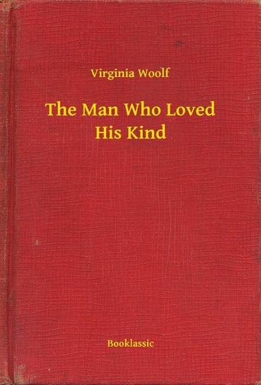 The Man Who Loved His Kind Virginia Woolf