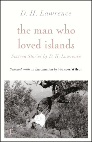 The Man Who Loved Islands: Sixteen Stories by D H Lawrence Lawrence D. H.