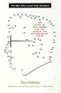 The Man Who Loved Only Numbers: The Story of Paul Erdos and the Search for Mathematical Truth Hoffman Paul