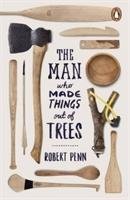 The Man Who Made Things Out of Trees Penn Robert