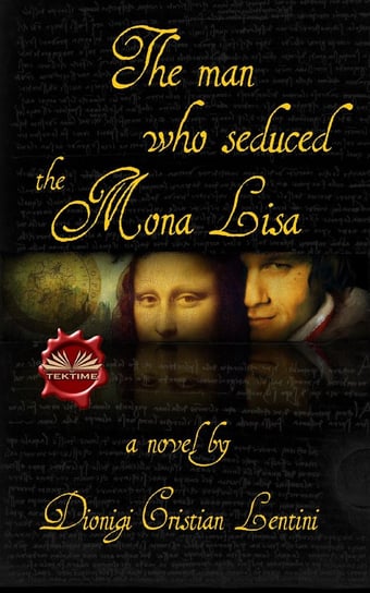 The Man Who Seduced The Mona Lisa Dionigi Cristian Lentini