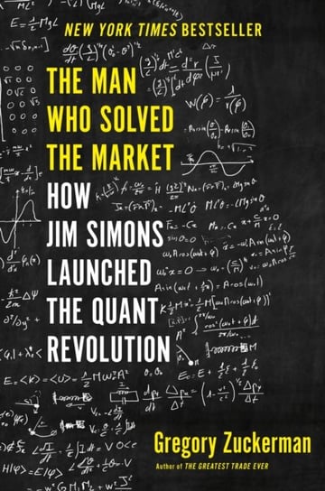 The Man Who Solved the Market: How Jim Simons Launched the Quant Revolution Zuckerman Gregory