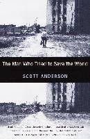 The Man Who Tried to Save the World: The Dangerous Life and Mysterious Disappearance of Fred Cuny Anderson Scott