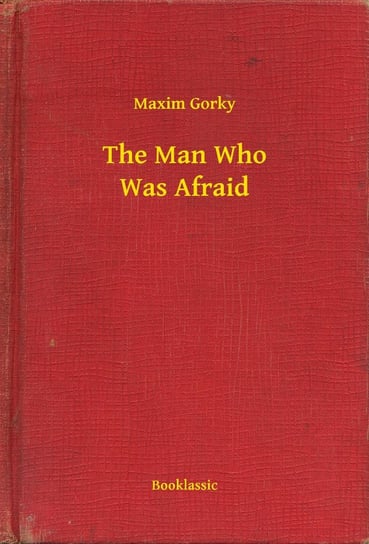The Man Who Was Afraid Gorki Maksym