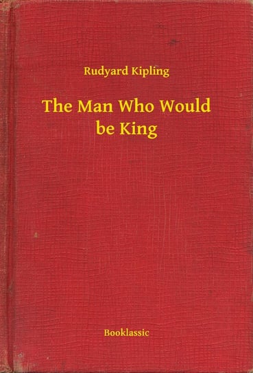 The Man Who Would be King Kipling Rudyard