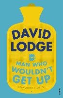 The Man Who Wouldn't Get Up and Other Stories Lodge David