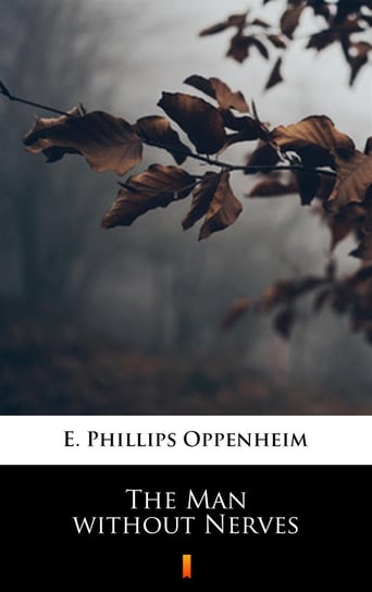 The Man without Nerves Edward Phillips Oppenheim