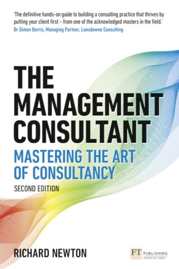 The Management Consultant: Mastering the Art of Consultancy Newton Richard