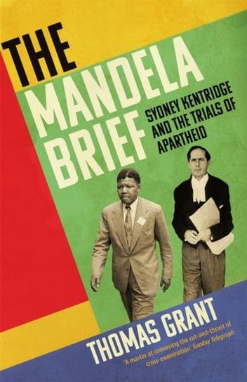 The Mandela Brief: Sydney Kentridge and the Trials of Apartheid Thomas Grant