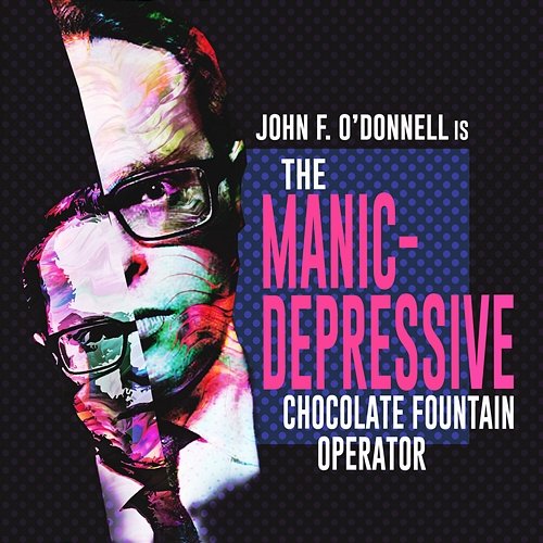 The Manic-Depressive Chocolate Fountain Operator John F. O'Donnell