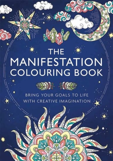 The Manifestation Colouring Book: Bring Your Goals to Life with Creative Imagination Gill Thackray