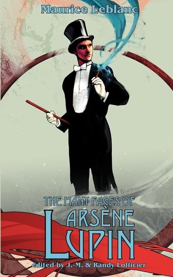 The Many Faces of Arsene Lupin Leblanc Maurice