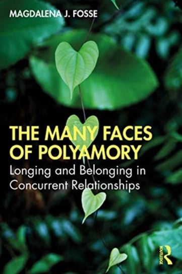 The Many Faces of Polyamory. Longing and Belonging in Concurrent Relationships Opracowanie zbiorowe