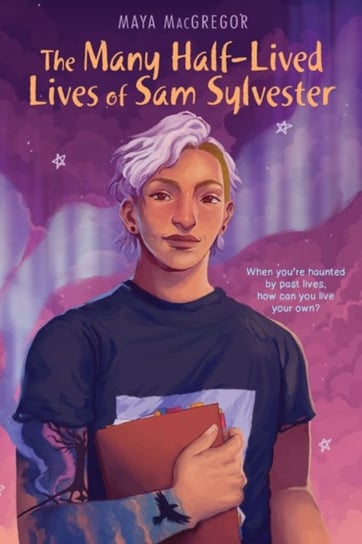 The Many Half-Lived Lives of Sam Sylvester Maya MacGregor