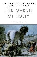 The March of Folly: From Troy to Vietnam Tuchman Barbara W.