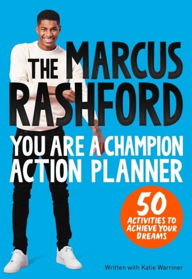 The Marcus Rashford You Are a Champion Action Planner: 50 Activities to Achieve Your Dreams Rashford Marcus