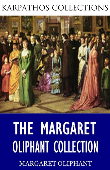 The Margaret Oliphant Collection Oliphant Margaret