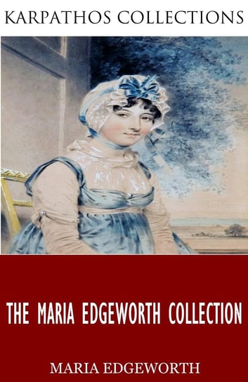 The Maria Edgeworth Collection Edgeworth Maria