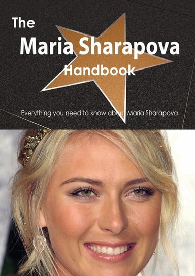 The Maria Sharapova Handbook - Everything You Need to Know about Maria Sharapova Smith Emily