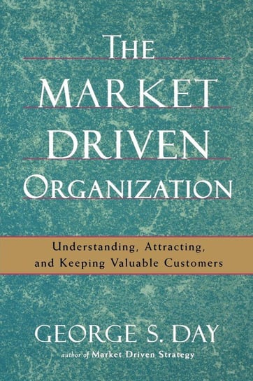 The Market Driven Organization Day George S.