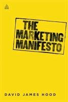 The Marketing Manifesto Hood David James