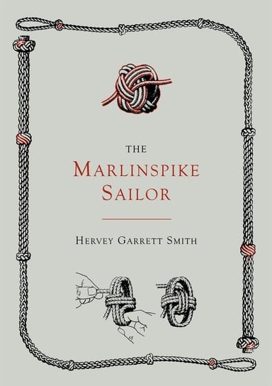 The Marlinspike Sailor [Second Edition, Enlarged] Smith Hervey Garrett