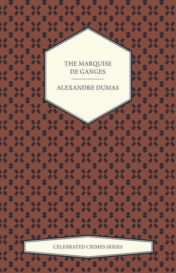 The Marquise de Ganges (Celebrated Crimes Series) Dumas Alexandre