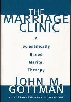 The Marriage Clinic: A Scientifically Based Marital Therapy Gottman John M., Gottman John Ph.D. M.