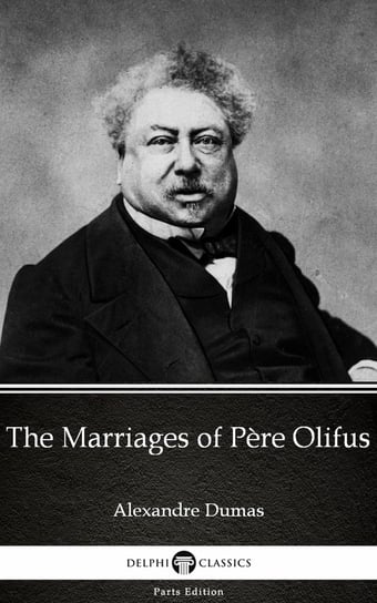 The Marriages of Père Olifus by Alexandre Dumas (Illustrated) Dumas Alexandre