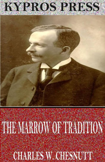 The Marrow of Tradition Chesnutt Charles W.
