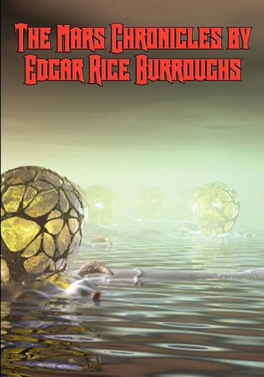 The Mars Chronicles by Edgar Rice Burroughs Burroughs Edgar Rice
