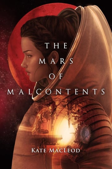 The Mars of Malcontents Kate MacLeod