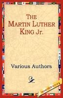 The Martin Luther King Jr Various, Authors Various