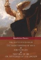 The Martyrdom of Man, The Outcast, and The Veil Of Isis; or, Mysteries of the Druids Reade William Winwood
