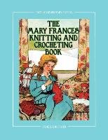 The Mary Frances Knitting and Crocheting Book 100th Anniversary Edition Fryer Jane Eayre