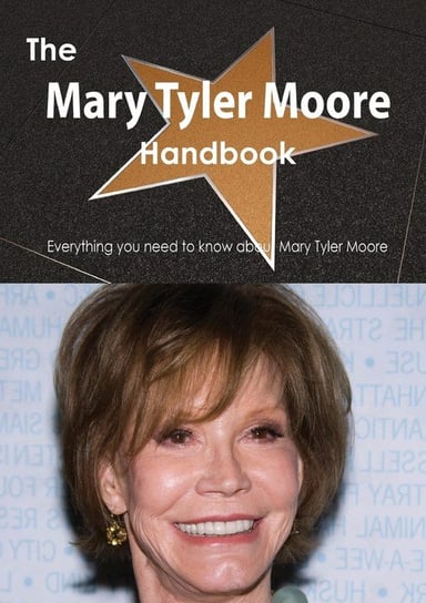 The Mary Tyler Moore Handbook - Everything You Need to Know about Mary Tyler Moore Smith Emily