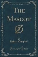 The Mascot (Classic Reprint) Campbell Robert