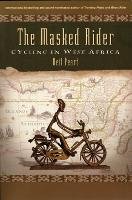 The Masked Rider: Cycling in West Africa Peart Neil