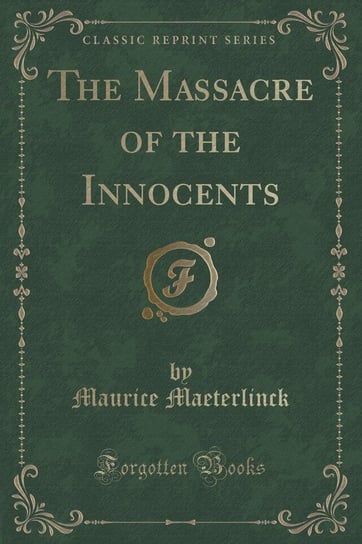 The Massacre of the Innocents (Classic Reprint) Maeterlinck Maurice