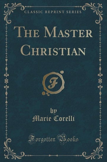 The Master Christian (Classic Reprint) Corelli Marie